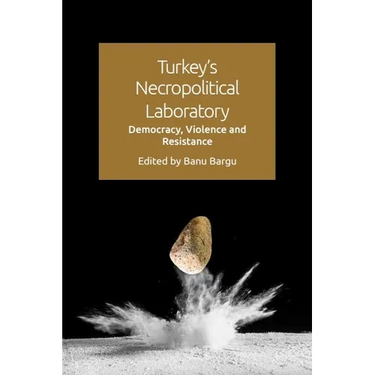 Turkey's Necropolitical Laboratory: Democracy, Violence and Resistance