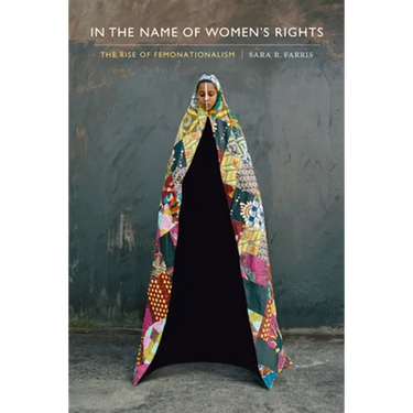 In the Name of Women's Rights: The Rise of Femonationalism