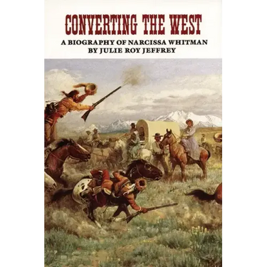 Converting the West, Volume 3: A Biography of Narcissa Whitman