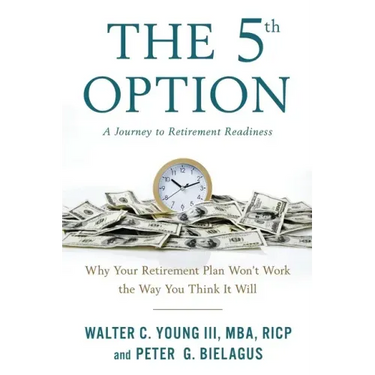 The 5th Option: Why Your Retirement Plan Won't Work the Way You Think It Will