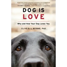 Dog Is Love: Why and How Your Dog Loves You