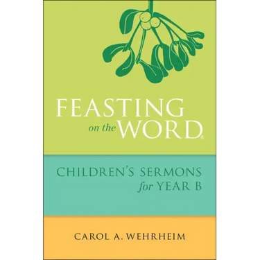 Feasting on the Word Children's Sermons for Year B