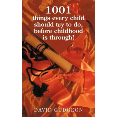 1001 Things Every Child Should Try to Do, Before Childhood Is Through!