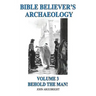 Bible Believer's Archaeology, Volume 3: Behold the Man!
