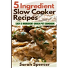 5 Ingredient Slow Cooker Recipes: Easy 5 Ingredient Crock Pot Cookbook