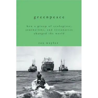 Greenpeace: How a Group of Ecologists, Journalists, and Visionaries Changed the World