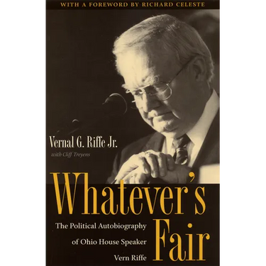 Whatever's Fair: The Political Autobiography of Ohio House Speaker Vern Riffe