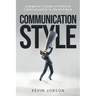 Communication Style: A Beginner's Guide on Effective Communication in Life and Work
