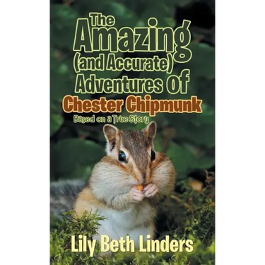 The Amazing (and Accurate) Adventures of Chester Chipmunk: Based on a True Story