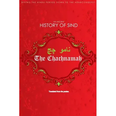 The Chachnamah: Giving the Hindu period down to the Arab Conquest