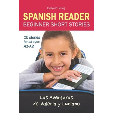 SPANISH READER Beginner Short Stories: 10 stories in Spanish for children & adults level A1 to A2