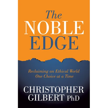 The Noble Edge: Reclaiming an Ethical World One Choice at a Time