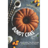 Carefully Picked Collection of Bundt Cake Recipes: Bundt Cakes That Will Amaze Everyone with The Flavor