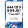 Hinds Feet on High Places Complete and Unabridged by Hannah Hurnard