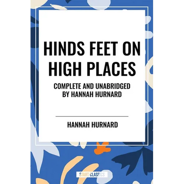 Hinds Feet on High Places Complete and Unabridged by Hannah Hurnard
