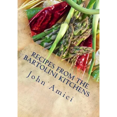 Recipes from the Bartolini Kitchens: With Memories of Life in a Two-Flat