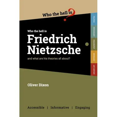 Who the Hell is Friedrich Nietzsche?: And what is his philosophy all about?