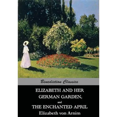 Elizabeth And Her German Garden, and The Enchanted April