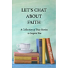Let's Chat About Faith: A Collection of True Stories to Inspire You