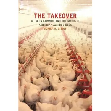 The Takeover: Chicken Farming and the Roots of American Agribusiness