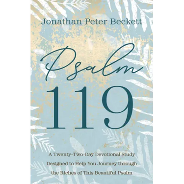 Psalm 119: A Twenty-Two-Day Devotional Study Designed to Help You Journey Through the Riches of This Beautiful Psalm
