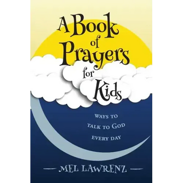 A Book of Prayers for Kids: ways to talk to God every day