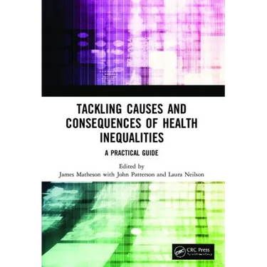 Tackling Causes and Consequences of Health Inequalities: A Practical Guide