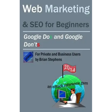 Web Marketing & SEO for Beginners: Google DOs & Google DON'Ts in 2013