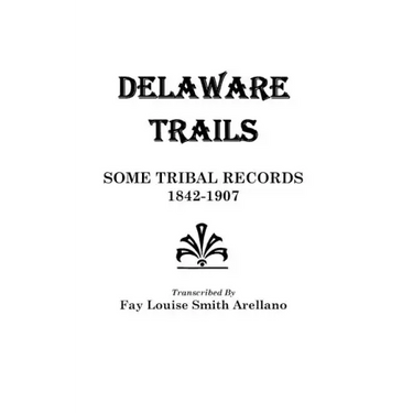 Delaware Trails: Some Tribal Records, 1842-1907