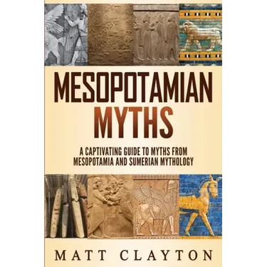 Mesopotamian Myths: A Captivating Guide to Myths from Mesopotamia and Sumerian Mythology