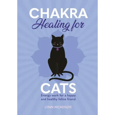 Chakra Healing for Cats: Energy Work for a Happy and Healthy Feline Friends