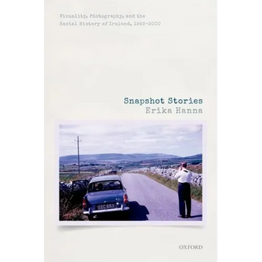Snapshot Stories: Visuality, Photography, and the Social History of Ireland, 1922-2000