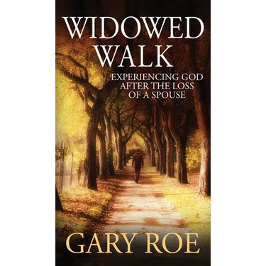 Widowed Walk: Experiencing God After the Loss of a Spouse