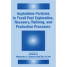 Asphaltene Particles in Fossil Fuel Exploration, Recovery, Refining, and Production Processes