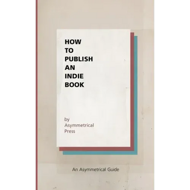 How to Publish an Indie Book: An Asymmetrical Guide