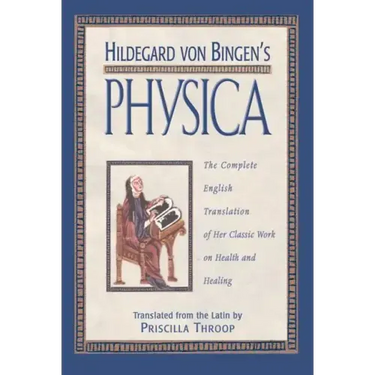 Hildegard Von Bingen's Physica: The Complete English Translation of Her Classic Work on Health and Healing