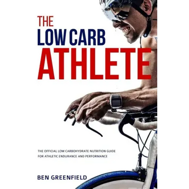 The Low-Carb Athlete: The Official Low-Carbohydrate Nutrition Guide for Endurance and Performance