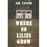 Where No Lilies Grow