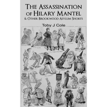 The Assassination Of Hilary Mantel and Other Brookwood Asylum Shorts