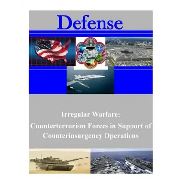 Irregular Warfare: Counterterrorism Forces in Support of Counterinsurgency Operations