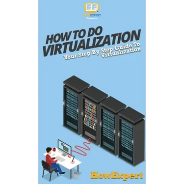 How To Do Virtualization: Your Step By Step Guide To Virtualization