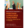 Innovative Strategies for Heritage Language Teaching: A Practical Guide for the Classroom