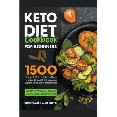 Keto Diet Cookbook for Beginners: 1500 Days of Quick & Easy Keto Recipes to Boost the Immune System and Balance Hormones. Bonus: 90-Days Workout Plan