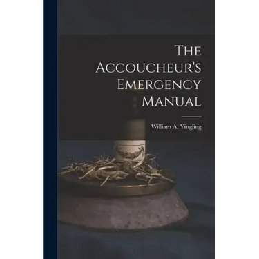 The Accoucheur's Emergency Manual