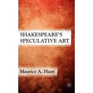 Shakespeare's Speculative Art