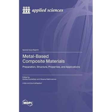 Metal-Based Composite Materials: Preparation, Structure, Properties, and Applications