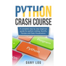 Python crash course: A complete step by step beginner guide for python coding, NumPy, Pandas and Data Visualization.