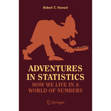 Adventures in Statistics: How We Live in a World of Numbers