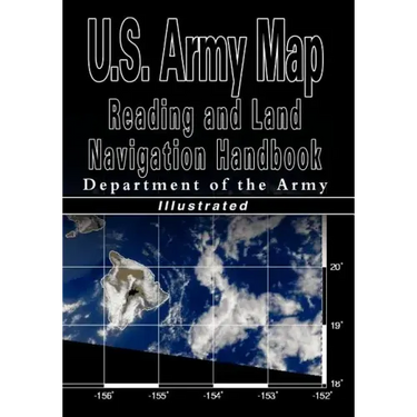U.S. Army Map Reading and Land Navigation Handbook - Illustrated (U.S. Army)