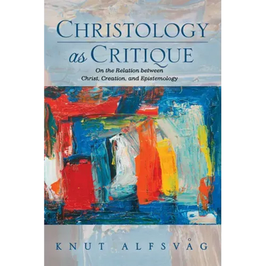 Christology as Critique: On the Relation Between Christ, Creation, and Epistemology